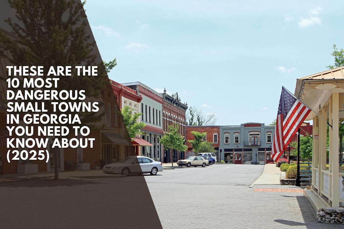These are the 10 Most Dangerous Small Towns in Georgia You Need to Know About (2025)