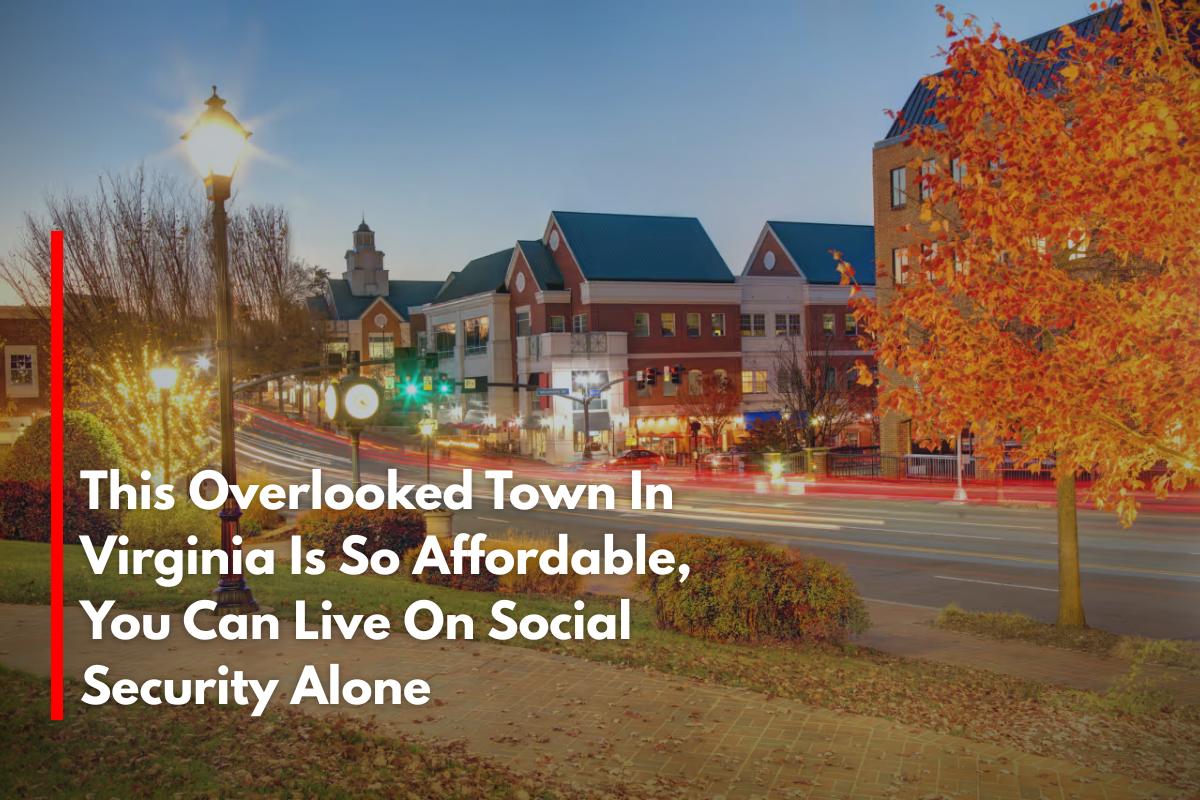 This Overlooked Town In Virginia Is So Affordable, You Can Live On Social Security Alone