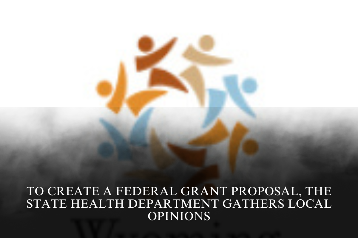 To create a federal grant proposal, the state health department gathers local opinions