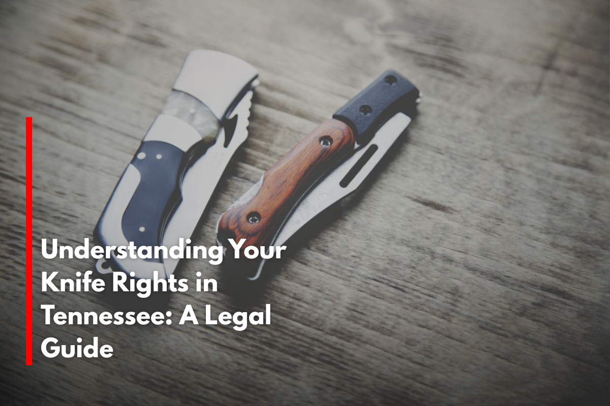 Understanding Your Knife Rights in Tennessee: A Legal Guide