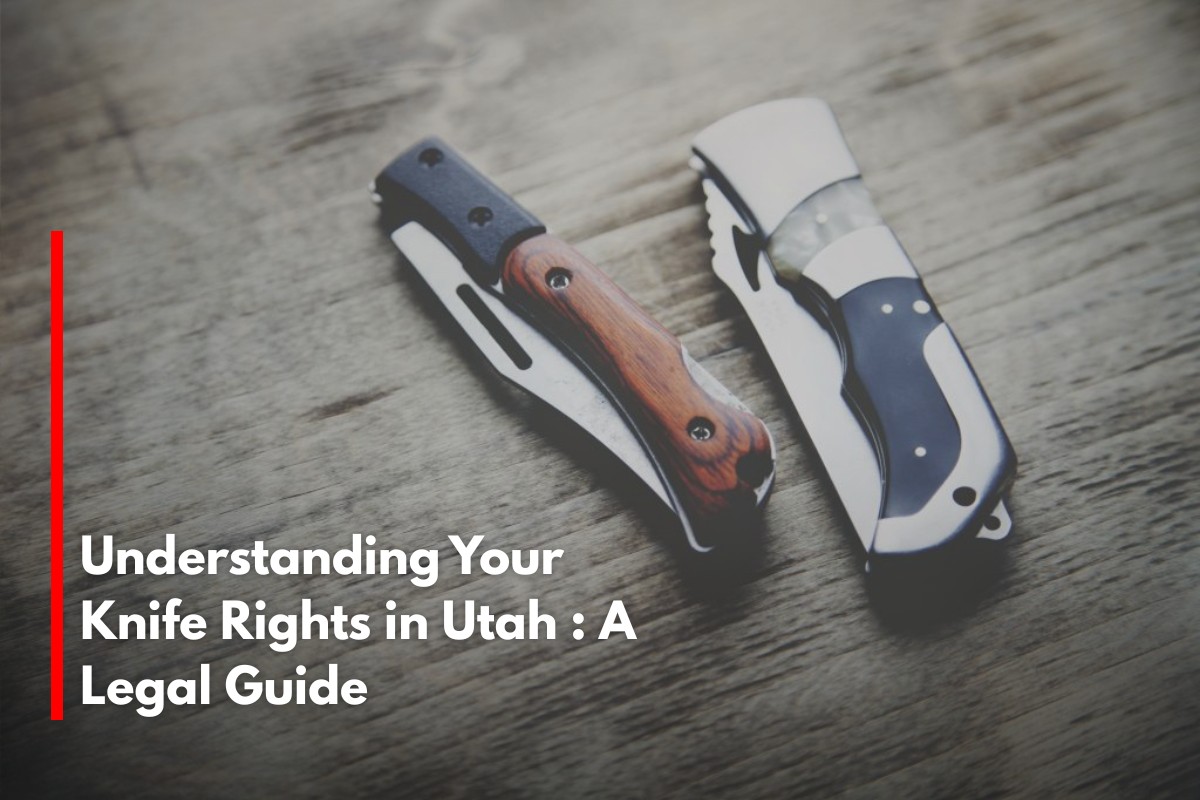 Understanding Your Knife Rights in Utah : A Legal Guide