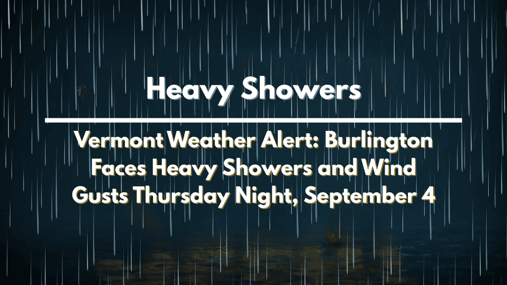 Vermont Weather Alert: Burlington Faces Heavy Showers and Wind Gusts Thursday Night, September 4