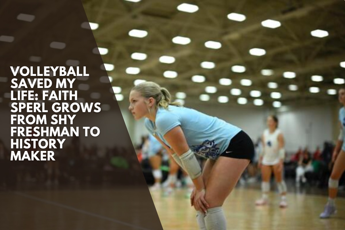 Volleyball saved my life: Faith Sperl grows from shy freshman to history maker