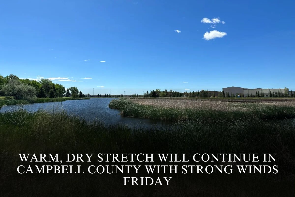 Warm, dry stretch will continue in Campbell County with strong winds Friday