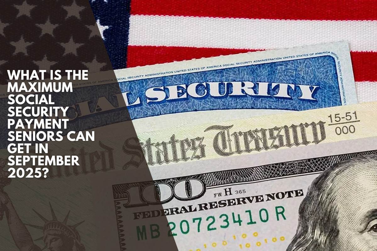 What is the maximum Social Security payment seniors can get in September 2025?