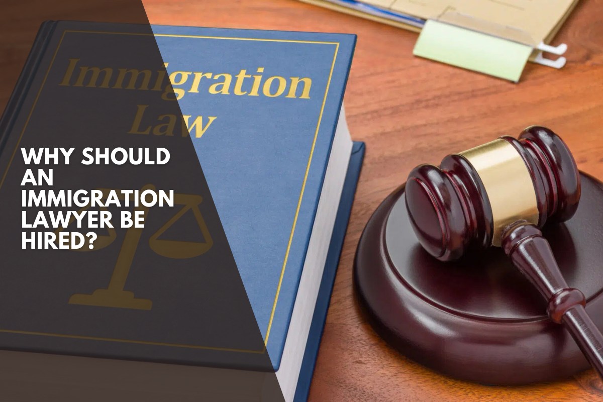 Why Should an Immigration Lawyer Be Hired?