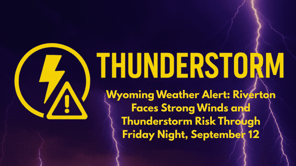 Wyoming Weather Alert: Riverton Faces Strong Winds and Thunderstorm Risk Through Friday Night, September 12