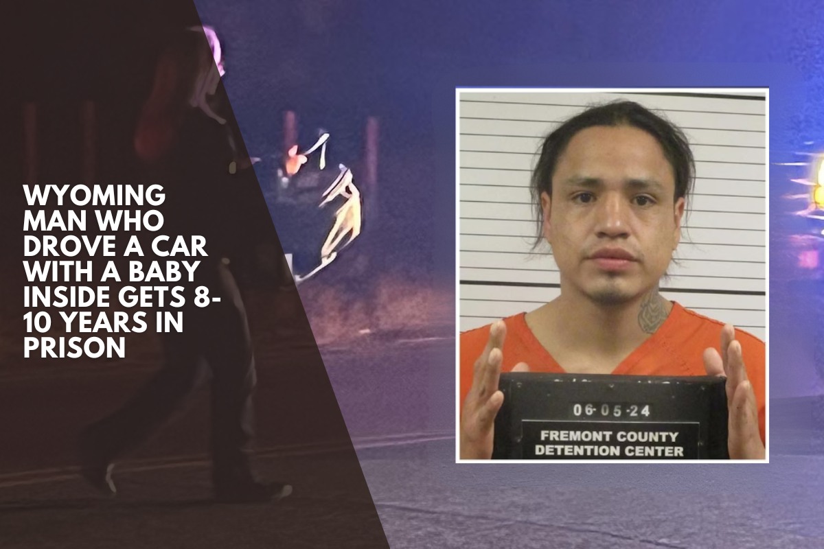 Wyoming man who drove a car with a baby inside gets 8-10 years in prison