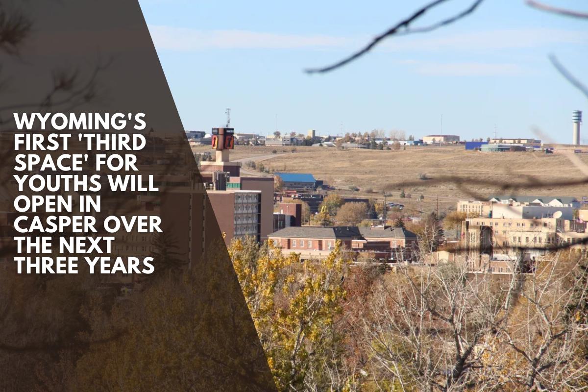Wyoming's first 'third space' for youths will open in Casper over the next three years