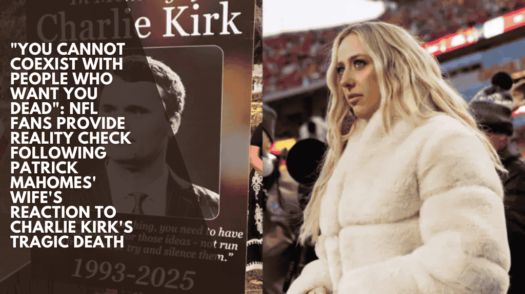 "You Cannot Coexist with People Who Want You Dead": NFL Fans Provide Reality Check Following Patrick Mahomes' Wife's Reaction to Charlie Kirk's Tragic Death
